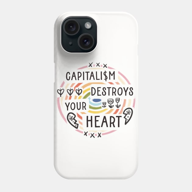 Capitalism destroys your heart Phone Case by Bittersweet & Bewitching
