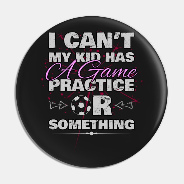 I Cant My Kid Has Practice a Game or Something Pin by norules