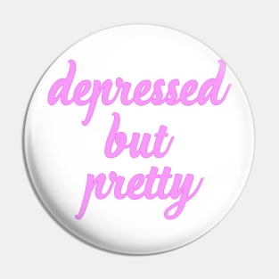 Depressed But Pretty Pin