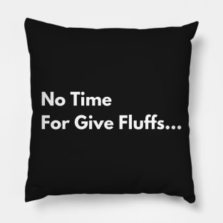 No Time For Give Fluffs Pillow