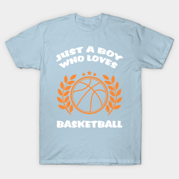 Discover just a boy who loves basketball - Just A Boy Who Loves Basketball - T-Shirt