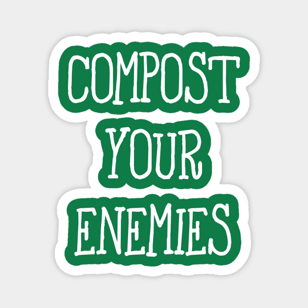 Compost Your Enemies Magnet by ThoughtAndMemory