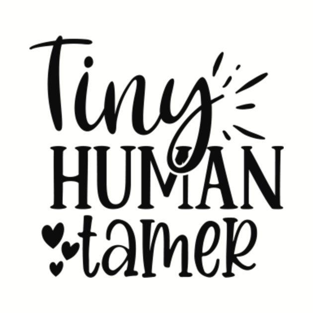 Beautiful Tiny Human Tamer - Tiny Human Tamer Teacher Gift ...