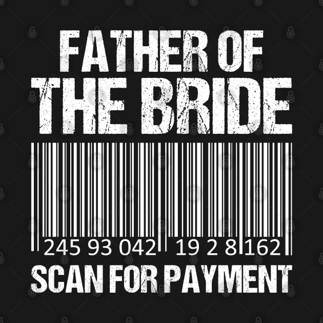 Father Of The Bride Scan For Payment - wedding party-funny dad by yass-art