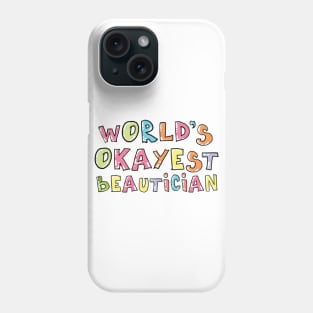 World's Okayest Beautician Gift Idea Phone Case