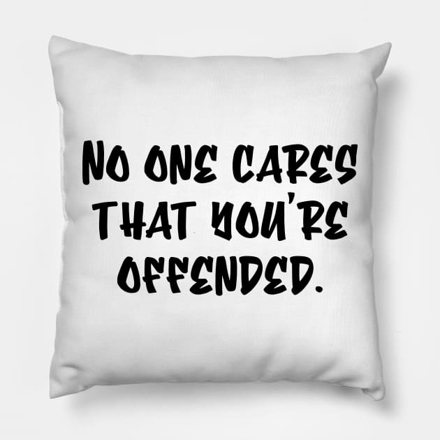 No One Cares That You're Offended Pillow by colorsplash