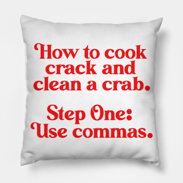 How to Cook Crack Clean ))(( Commas Save Lives Pillow by darklordpug