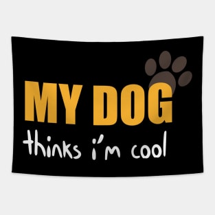 My Dog Thinks I'm Cool Funny Quote With Paws Graphic illustration Tapestry