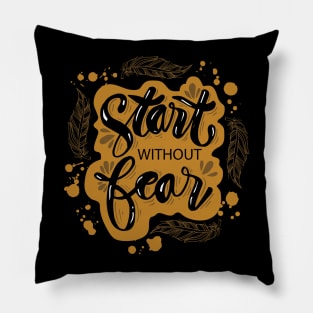 Hand lettering inscription Start without fear. Motivational quote. Pillow