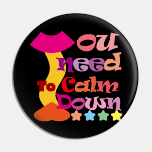 You Need To Calm Down. Pin