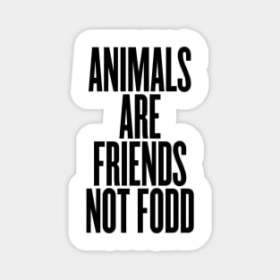 Animals are friends not food Magnet