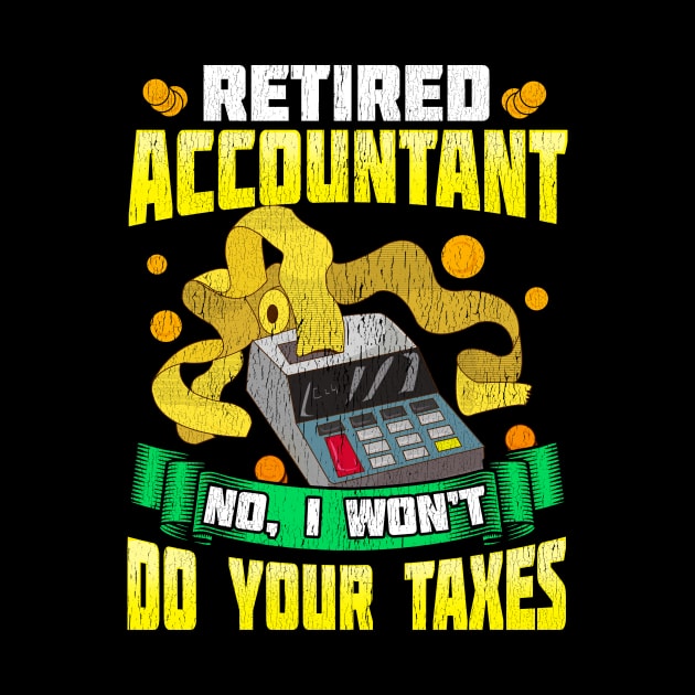 Funny Retired Accountant No I Won't Do Your Taxes by theperfectpresents