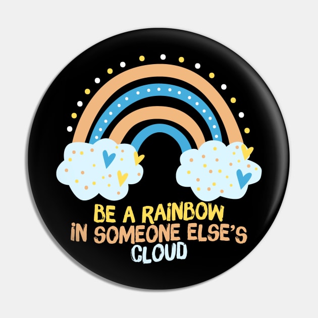 Be A Rainbow in Someone Else's Cloud Pin by Teewyld