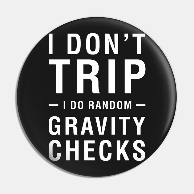 I Don't Trip I Do Random Gravity Checks Pin by CityNoir