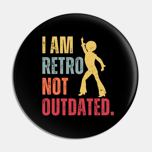 Funny I Am Retro Not Outdated Vintage Pin by iDaily