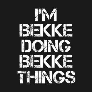 Bekke Name T Shirt - Bekke Doing Bekke Things T-Shirt