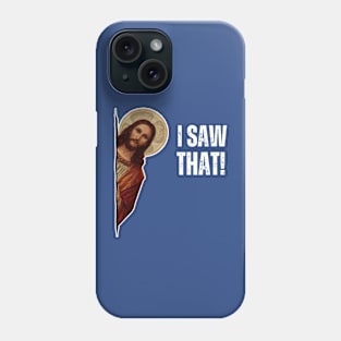 "I SAW THAT!" meme Phone Case