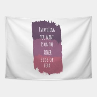 Everything You Want Is On The Other Side Of Fear Tapestry