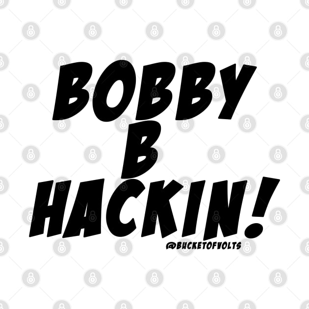 Bobby B Hackin!! by HacknStack