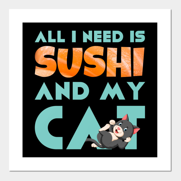all i need is sushi and my cat sushi cat posters and art prints teepublic teepublic