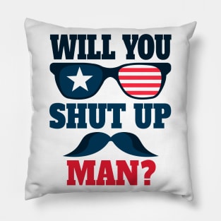 Will You Shut Up Man ? Pillow