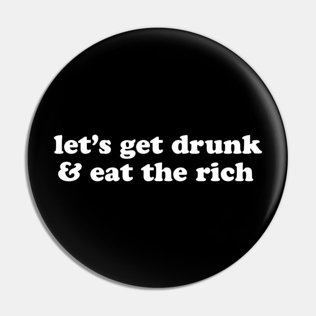 Let's Get Drunk and Eat the Rich Anarchist Socialist Anti Capitalist Pin by graphicbombdesigns