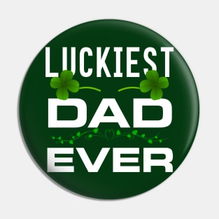 Luckiest Dad Ever! - Saint Patrick's Day Dad Appreciation Pin