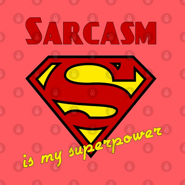 Sarcasm is my Superpower by candhdesigns