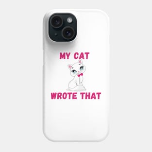 my cat wrote that Phone Case