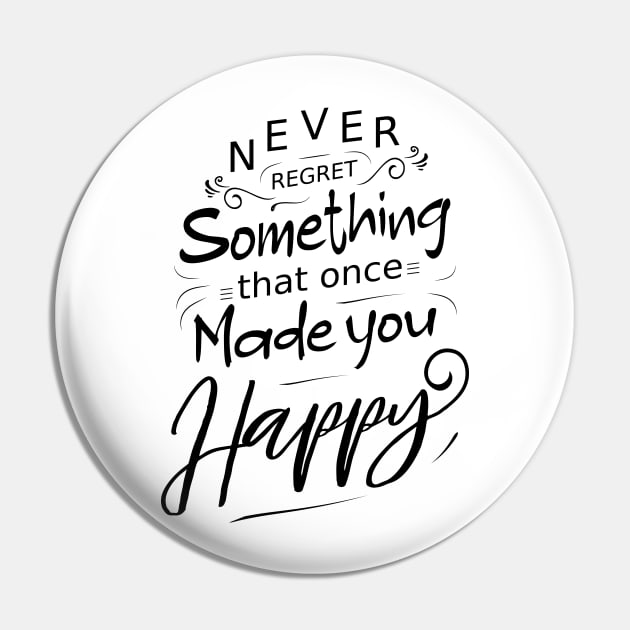 Never regret something that once made you happy, Radiate Positivity Pin by FlyingWhale369