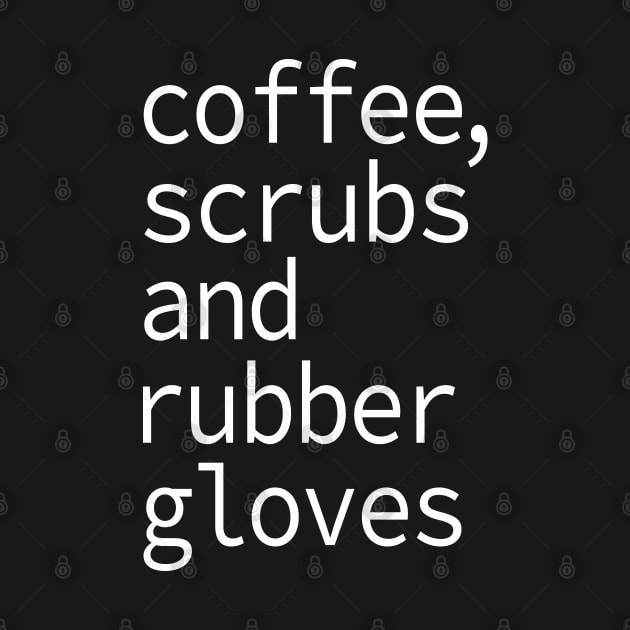 Coffee Scrubs and Rubber Gloves Nurse Gift by Teeartspace