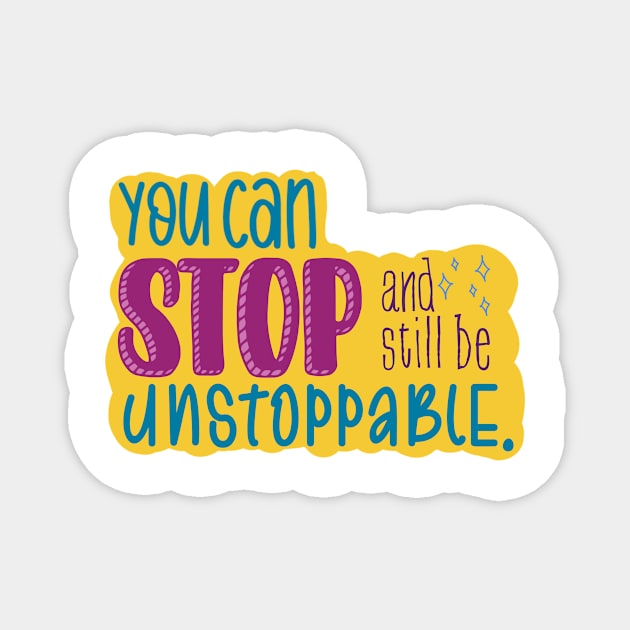 You Can Stop and Still Be Unstoppable Inspiration Magnet by GrellenDraws