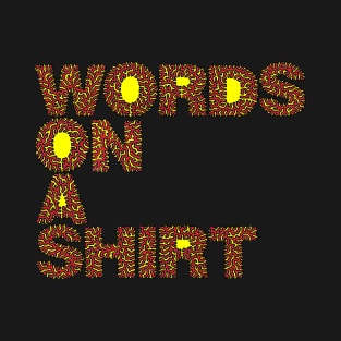 Words On A Shirt - Full Color T-Shirt