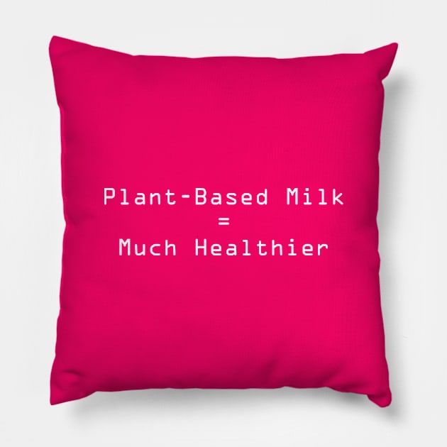 Plant-Based Milk is Healthier Pillow by JevLavigne