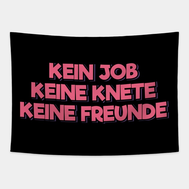 Kein Job, Keine Knete, Keine Freunde Tapestry by ardp13