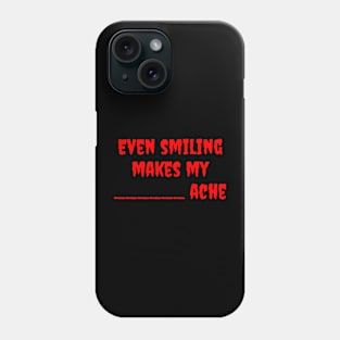 Even Smiling Makes My ____Ache Phone Case