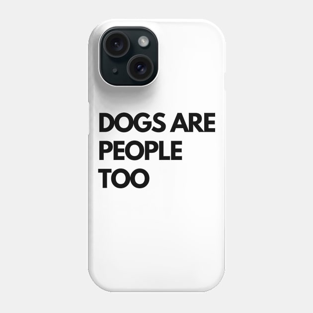 Dogs Are People Too Funny Humorous Phone Case by karolynmarie