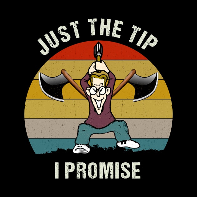 Just the Tip I Promise Axe Throwing Funny Gift for Hatchet Thrower Lovers by Best1ne