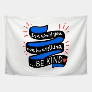 In A World You Can Be Anything... Be Kind Tapestry