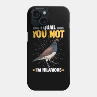 I Quail You Not I'm Hilarious Funny Phone Case