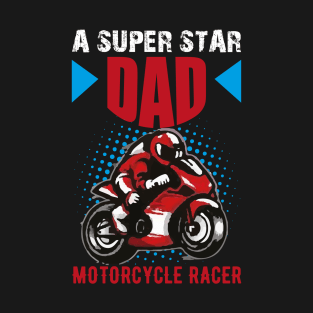 A SUPER STAR DAD MOTORCYCLE RACER T-Shirt