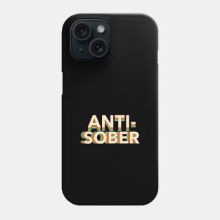 Anti Sober, Anti-Sober Phone Case