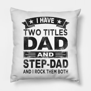 fathers day i have two titles dad and step dad Pillow