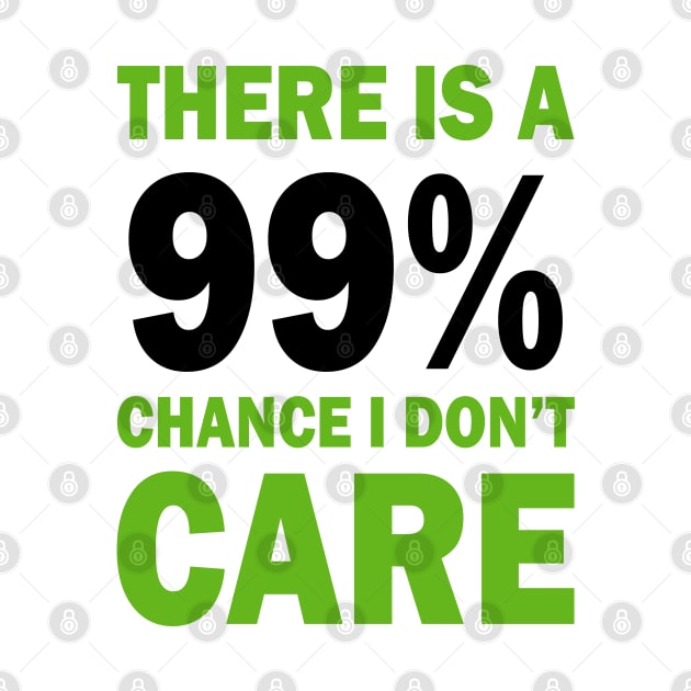 There Is A 99% Chance I Don't Care by CF.LAB.DESIGN