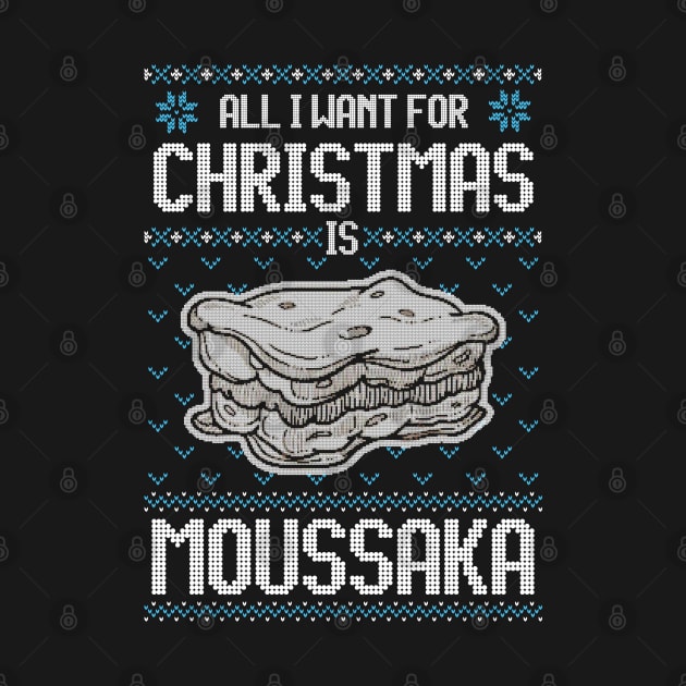 All I Want For Christmas Is Moussaka - Ugly Xmas Sweater For Greek Food Lover by Ugly Christmas Sweater Gift