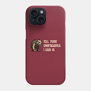 Tell Your Chupacabra I Said Hi Urban Legend Parody Phone Case