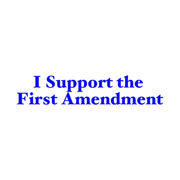 I Support the First Amendment by jameschrasta