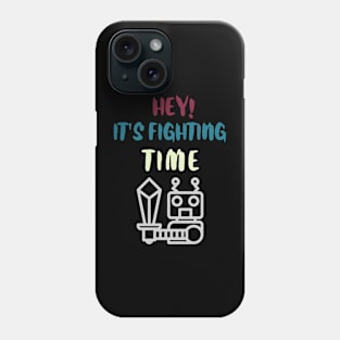 Hey It is fighting time Phone Case