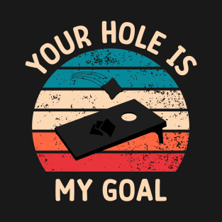 Your Hole Is My Goal T-Shirt