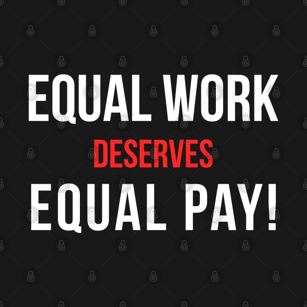 Equal Work Deserves Equal Pay by Flippin' Sweet Gear